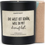 Duftkerze - Die Welt ist schön, weil du mit drauf bist. - Happysoy®