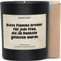 Duftkerze - Diese Flamme brennt für jede Frau, die im Dunkeln gelassen wurde. - Happysoy®