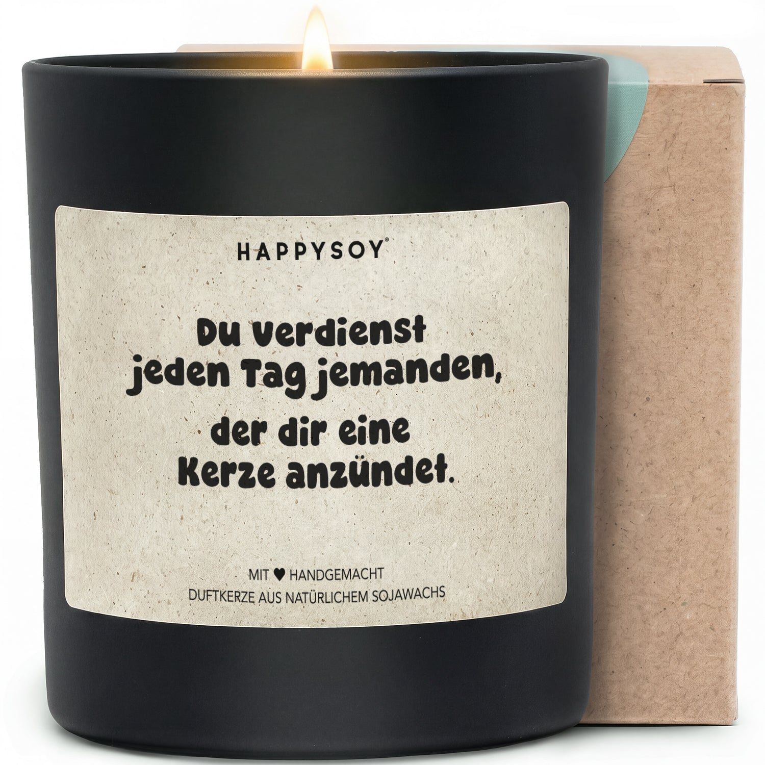Duftkerze - Du verdienst jeden Tag jemanden, der dir eine Kerze anzündet. - Happysoy®