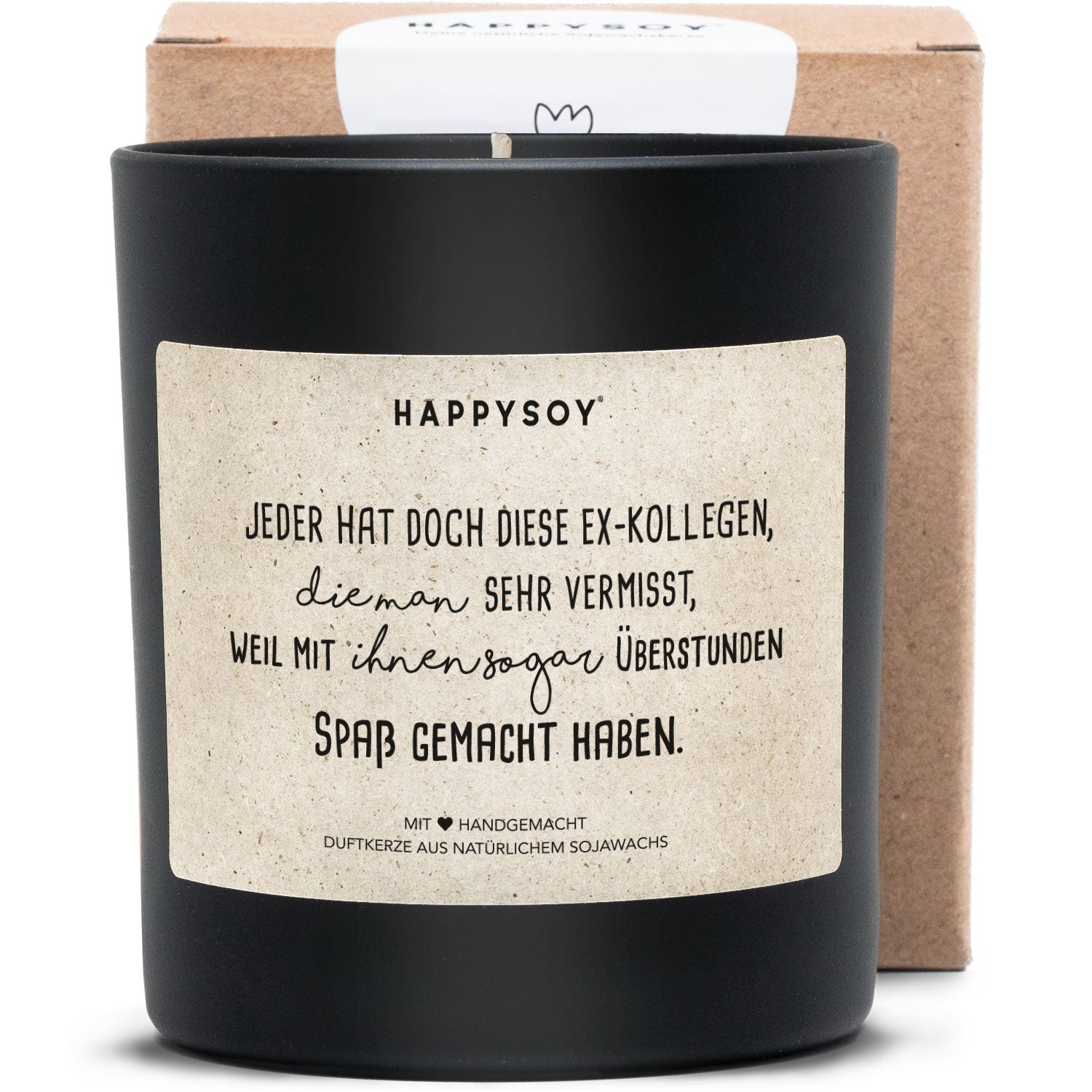 Duftkerze - Jeder hat doch diese Ex - Kollegen, die man sehr vermisst, weil mit ihnen sogar Überstunden Spaß gemacht haben. - Happysoy®