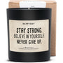 Duftkerze - Stay strong. Believe in yourself. Never give up. - Happysoy®