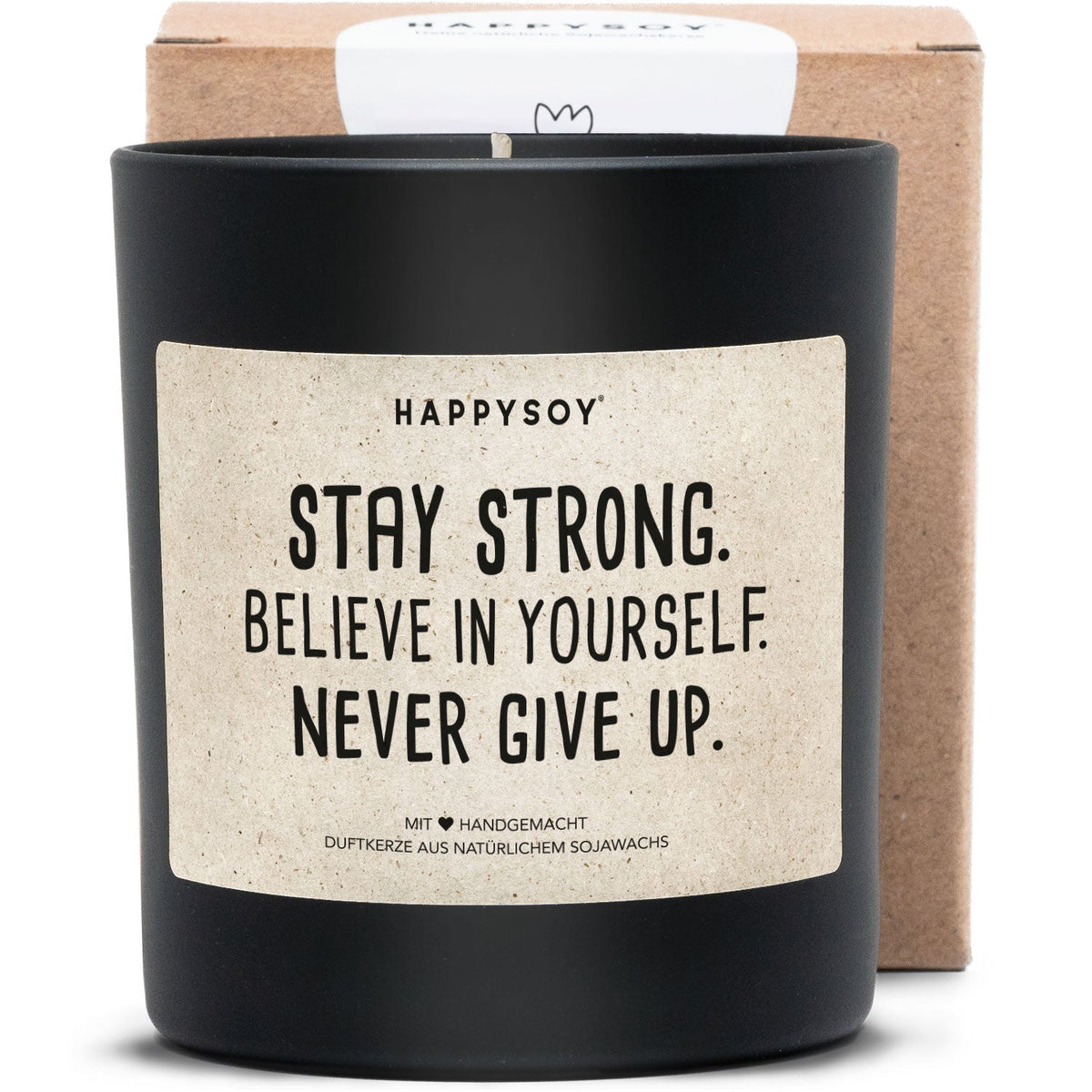 Duftkerze - Stay strong. Believe in yourself. Never give up. - Happysoy®
