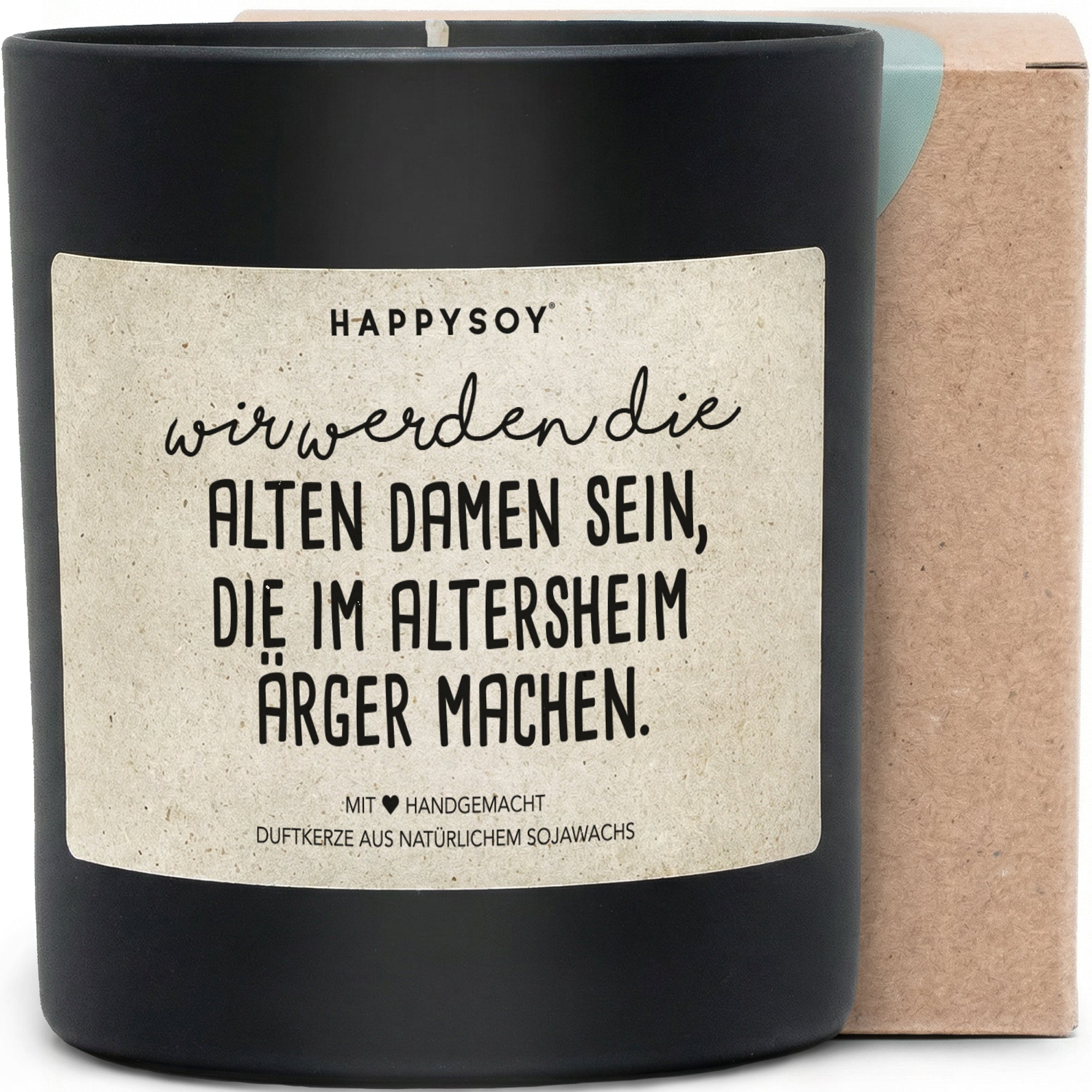 Duftkerze - Wir werden die alten Damen sein, die im Altersheim Ärger machen. - Happysoy®