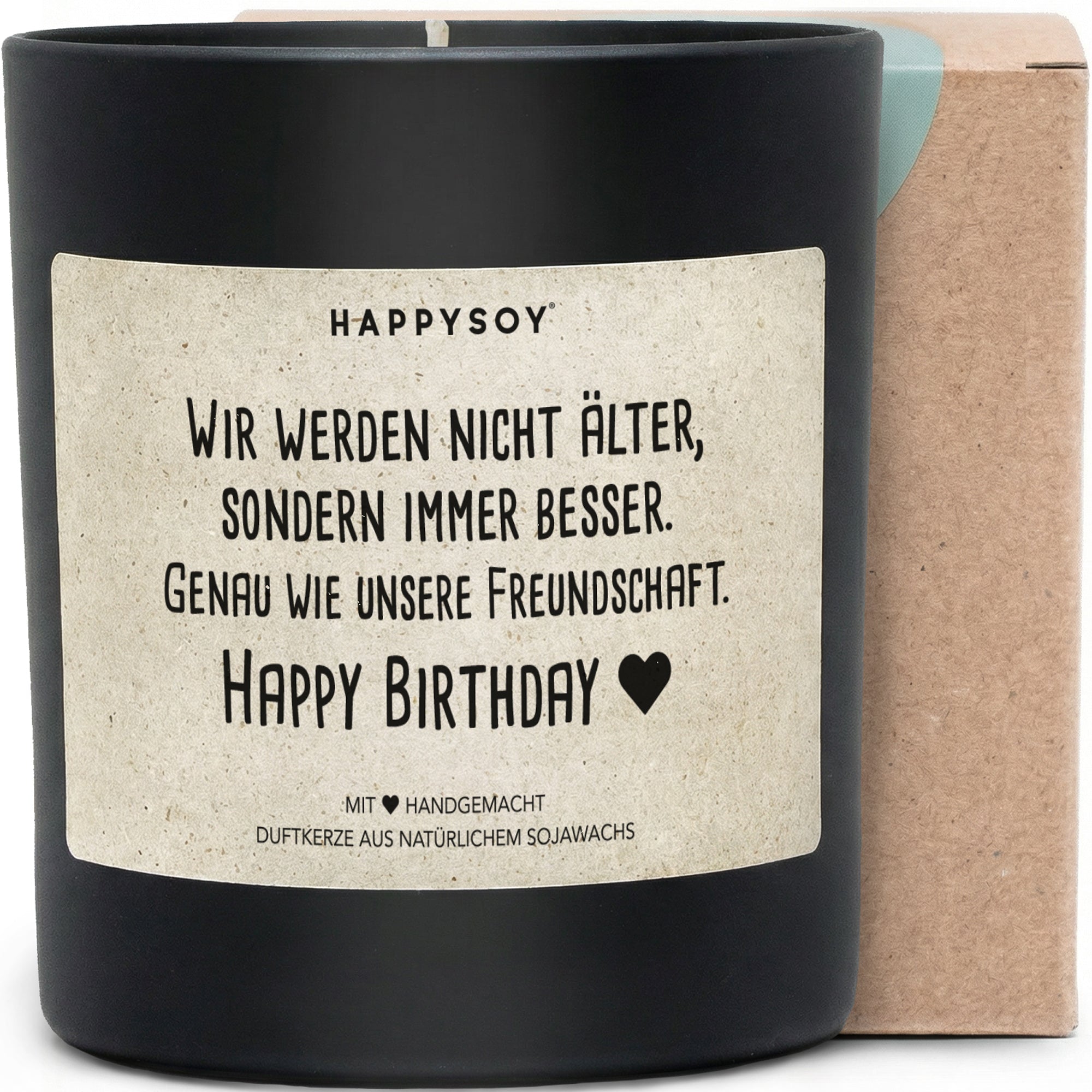 Duftkerze - Wir werden nicht älter, sondern immer besser. Genau wie unsere Freundschaft. Happy Birthday - Happysoy®